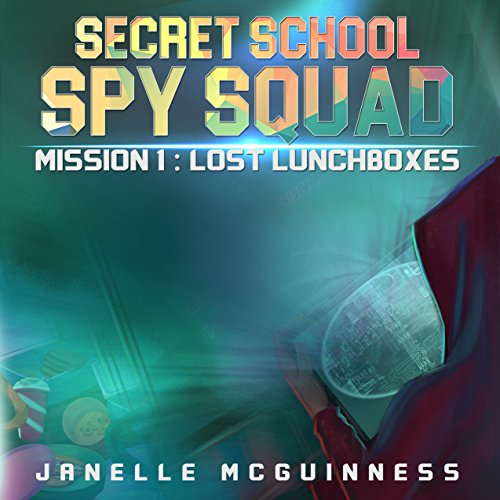 Mission 1: Lost Lunchboxes: Secret School Spy Squad - a fun rhyming spy picture book for 4-8 year olds