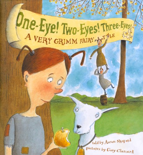 One-Eye! Two-Eyes! Three-Eyes!: A Very Grimm Fairy Tale by Aaron Shepard