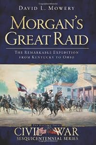 Morgan's Great Raid: The Remarkable Expedition from Kentucky to Ohio by David Mowery 
			
			
		
		
		
       	 
       		
       			,