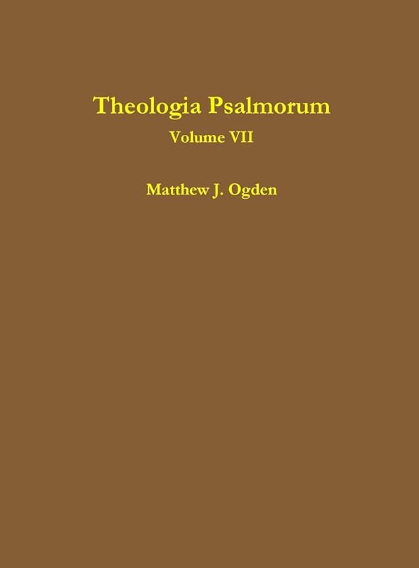 Theologia Psalmorum (Volume VII) by Matthew Ogden