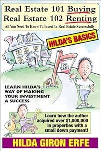 Real Estate 101 - Buying Real Estate 102 - Renting (Hilda's Basics) by Hilda G. Erfe