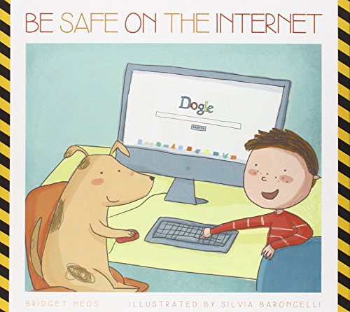 Be Safe on the Internet by Bridget Heos