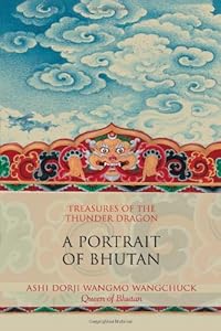 Treasures of the Thunder Dragon: A Portrait of Bhutan by Ashi Dori Wangmo Wangchuck