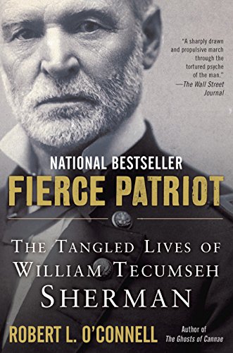Fierce Patriot: The Tangled Lives of William Tecumseh Sherman by Robert L. O'Connell