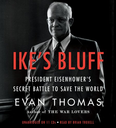 Ike's Bluff: President Eisenhower's Secret Battle to Save the World by Evan Thomas