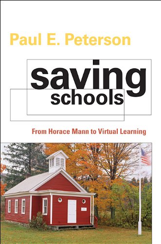 Saving Schools: From Horace Mann to Virtual Learning by Paul E. Peterson