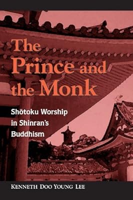 The Prince and the Monk: Shotoku Worship in Shinran's Buddhism