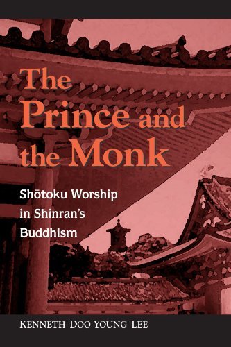 The Prince and the Monk: Shotoku Worship in Shinran's Buddhism by Kenneth Doo Young Lee