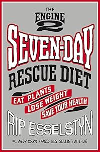 The Engine 2 Seven-Day Rescue Diet: Eat Plants, Lose Weight, Save Your Health
