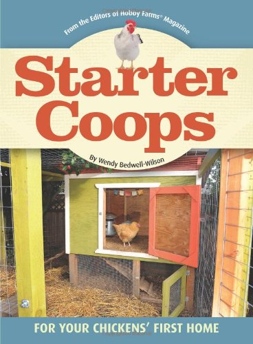 Starter Coops: For Your Chickens' First Home by Wendy Bedwell-Wilson
