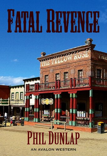 Fatal Revenge: An Avalon Western by Phil Dunlap