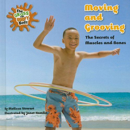Moving and grooving : the secrets of muscles and bones by Melissa Stewart