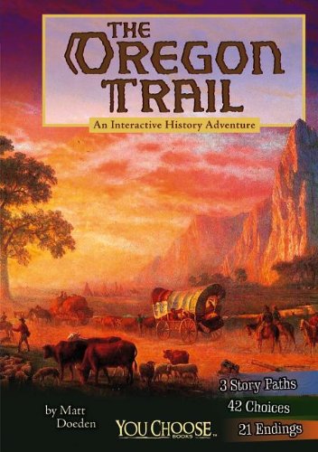The Oregon Trail: An Interactive History Adventure by Matt Doeden