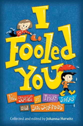 I Fooled You: Ten Stories of Tricks, Jokes and Switcheroos by Johanna Hurwitz  (Editor),