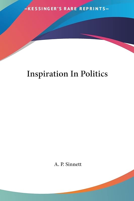 Inspiration In Politics by A P Sinnett
