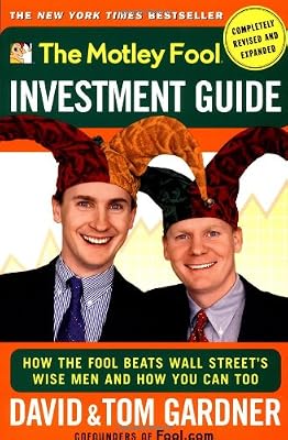 The Motley Fool Investment Guide : How The Fool Beats Wall Streets Wise Men And How You Can Too