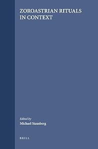 Zoroastrian Rituals in Context (Studies in the History of Religions, 102) by Michael Stausberg