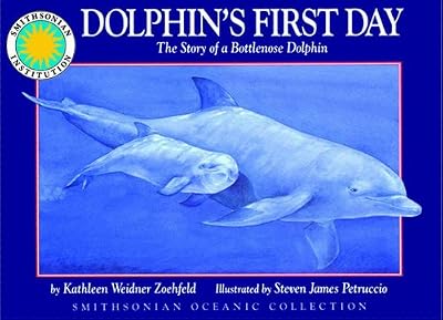 Dolphin's First Day: The Story of a Bottlenose Dolphin - a Smithsonian Oceanic Collection Book