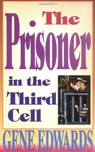 The Prisoner in the Third Cell (Inspirational) by Gene Edwards