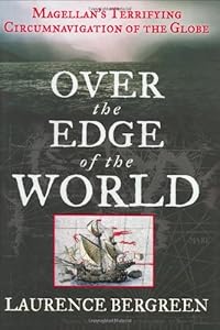 Over the Edge of the World: Magellan's Terrifying Circumnavigation of the Globe