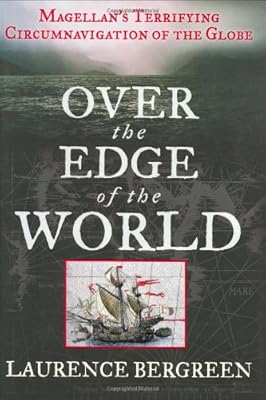 Over the Edge of the World: Magellan's Terrifying Circumnavigation of the Globe