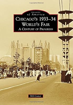 Chicago's 1933-34 World's Fair A Century of Progress