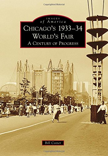 Chicago's 1933-34 World's Fair A Century of Progress by Bill Cotter
