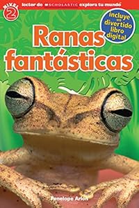 Lector de Scholastic Explora Tu Mundo Nivel 2: Ranas fant&aacute;sticas: