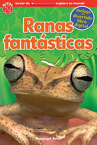 Lector de Scholastic Explora Tu Mundo Nivel 2: Ranas fant&aacute;sticas: by Penelope Arlon