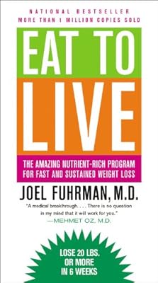 Eat to Live: The Amazing Nutrient-Rich Program for Fast and Sustained Weight Loss, Revised Edition