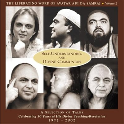 Self-Understanding and Divine Communion: A Selection of Talks Celebrating 30 Years of His Divine Teaching-Revelation 1972-2002 (The Liberating Word of Avatar Adi Da Samraj, Volume 2)