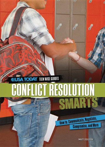 Conflict Resolution Smarts: How to Communicate, Negotiate, Compromise, and More (USA Today Teen Wise Guides: Time, Money, and Relationships) by Matt Doeden