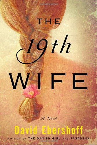 The 19th Wife: A Novel by David Ebershoff
