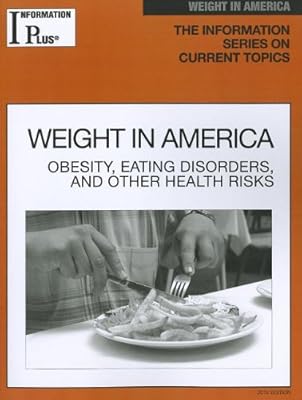 Weight in America: Obesity, Eating Disorders, and Other Health Risks (Information Plus Reference: Weight in America)