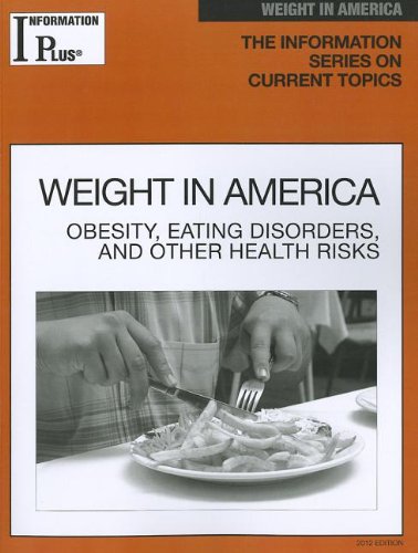 Weight in America: Obesity, Eating Disorders, and Other Health Risks (Information Plus Reference: Weight in America) by Gale Editor