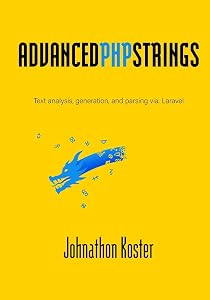 Advanced PHP Strings: Text analysis, generation, and parsing via. Laravel by Johnathon Koster