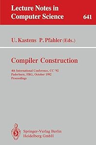 Compiler Construction: 4th International Conference, CC '92, Paderborn, FRG, October 5-7, 1992. Proceedings (Lecture Notes in Computer Science, 641) by Uwe Kastens