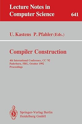 Compiler Construction: 4th International Conference, CC '92, Paderborn, FRG, October 5-7, 1992. Proceedings (Lecture Notes in Computer Science, 641)