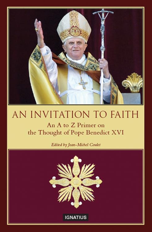 An Invitation to Faith: An A to Z Primer on the Thought of Pope Benedict XVI by Pope Benedict XVI