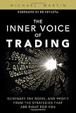The Inner Voice of Trading: Eliminate the Noise, and Profit from the Strategies That Are Right for You