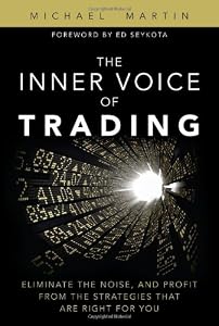 The Inner Voice of Trading: Eliminate the Noise, and Profit from the Strategies That Are Right for You