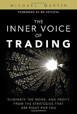 The Inner Voice of Trading: Eliminate the Noise, and Profit from the Strategies That Are Right for You