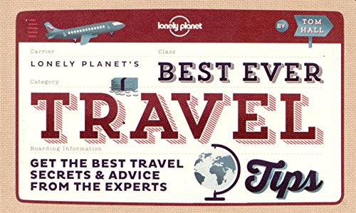 Best Ever Travel Tips: Get the Best Travel Secrets &amp; Advice from the Experts by Lonely Planet