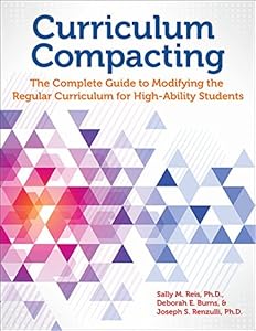 Curriculum Compacting: The Complete Guide to Modifying the Regular Curriculum for High Ability Students by Sally M. Reis