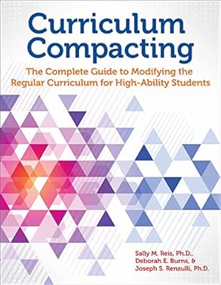 Curriculum Compacting: The Complete Guide to Modifying the Regular Curriculum for High Ability Students