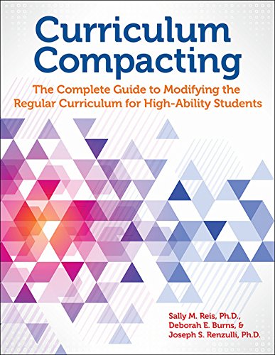 Curriculum Compacting: The Complete Guide to Modifying the Regular Curriculum for High Ability Students by Sally M. Reis