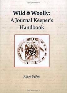 Wild & Woolly: A Journal Keeper's Handbook by Alfred Depew