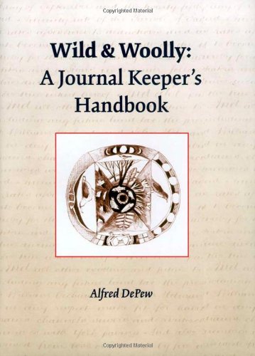 Wild & Woolly: A Journal Keeper's Handbook by Alfred Depew
