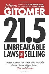 Jeffrey Gitomer's 21.5 Unbreakable Laws of Selling: Proven Actions You Must Take to Make Easier, Faster, Bigger Sales....Now and Forever by Jeffrey Gitomer
