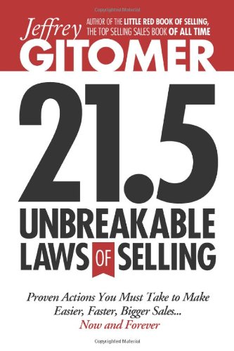 Jeffrey Gitomer's 21.5 Unbreakable Laws of Selling: Proven Actions You Must Take to Make Easier, Faster, Bigger Sales....Now and Forever by Jeffrey Gitomer